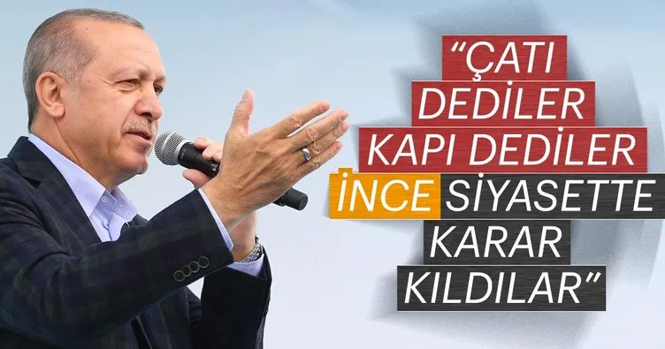 Cumhurbaşkanı Erdoğan: Kapı dediler, çatı dediler...