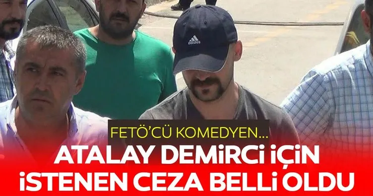 Komedyen Atalay Demirci’ye 15 yıl hapis istemi