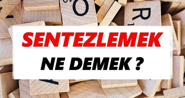 Sentezlemek Ne Demek? TDK’ya Göre Sentezlemek Sözlük Anlamı Nedir?