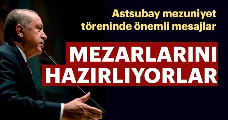 Başkan Erdoğan: Mezarlarını hazırlıyorlar