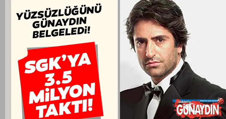 Mahsun Kırmızıgül SGK’ya 3.5 milyon taktı