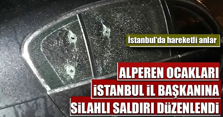 Alperen Ocakları İstanbul İl Başkanına silahlı saldırı