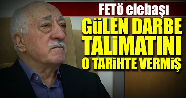 Gülen darbe talimatını o tarihte vermiş
