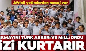 Afrinli yetimlerden mesaj: Korkmayın, Türk askeri ve Milli Ordu sizi kurtarır