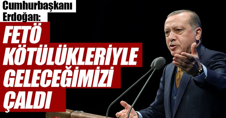 FETÖ kötülükleriyle geleceğimizi çaldı