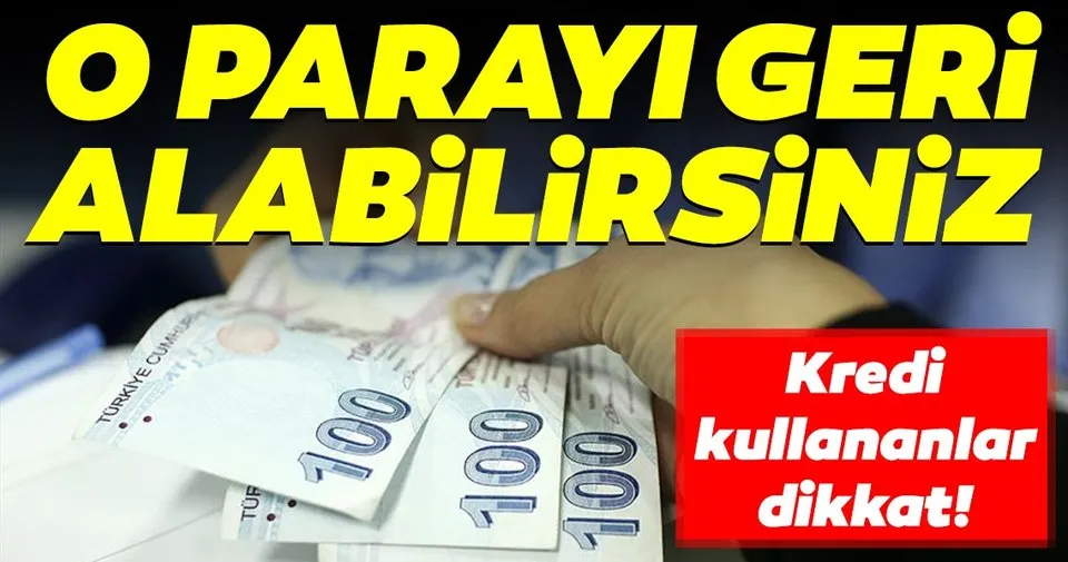 konut kredisi kullananlar dikkat o parayi geri alabilirsiniz son dakika haberler