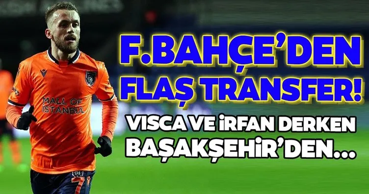 Transferde son dakika haberi: Başakşehirli yıldız Fenerbahçe’ye! İrfan ve Visca derken...