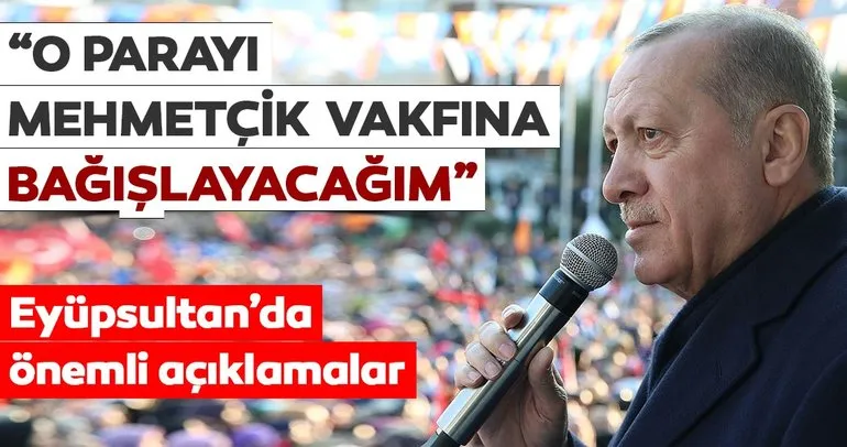 Başkan Erdoğan’dan Eyüpsultan’da önemli açıklamalar