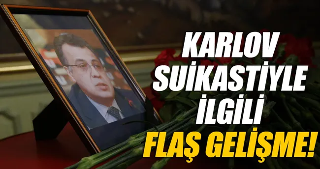 Karlov suikastiyle ilgili flaş gelişme!