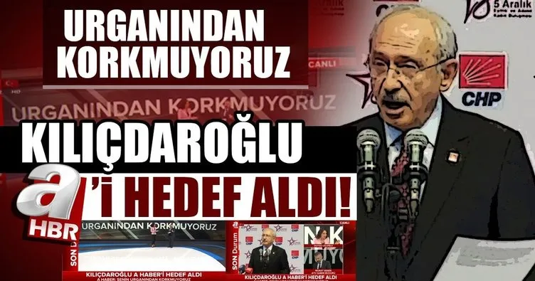 CHP lideri Kılıçdaroğlu, A Haber’i hedef aldı!