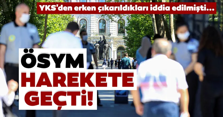 Son dakika haberi: YKS'den erken çıkarıldıkları iddia edilmişti! ÖSYM inceleme başlattı...