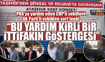 PKK’ya yardım gönderen CHP’lilere AK Parti’li vekilden sert tepki!
