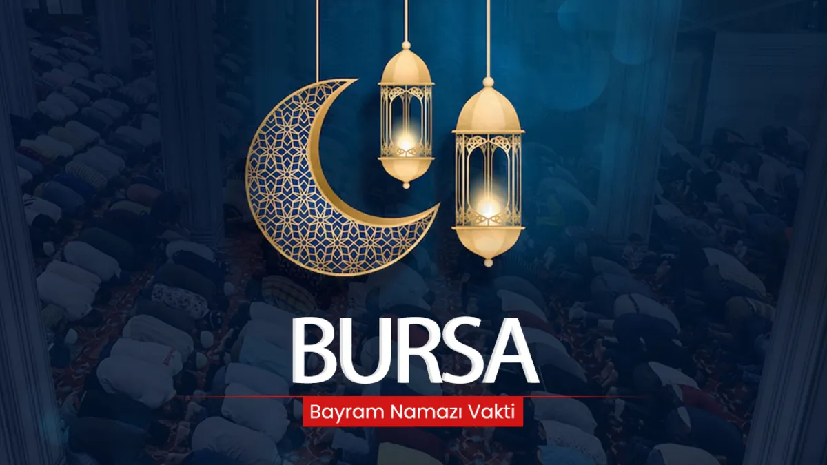 Bursa bayram namazı saati! 2026 Bursa’da bayram namazı saat kaçta kılınacak?