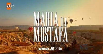 atv’nin yeni dizisi Maria ile Mustafa yakında başlıyor! Maria ve Mustafa dizisi konusu nedir, oyuncuları kimler?  | Video