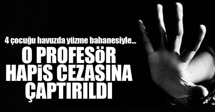 Emekli profesöre 4 çocuğa cinsel tacizden hapis!