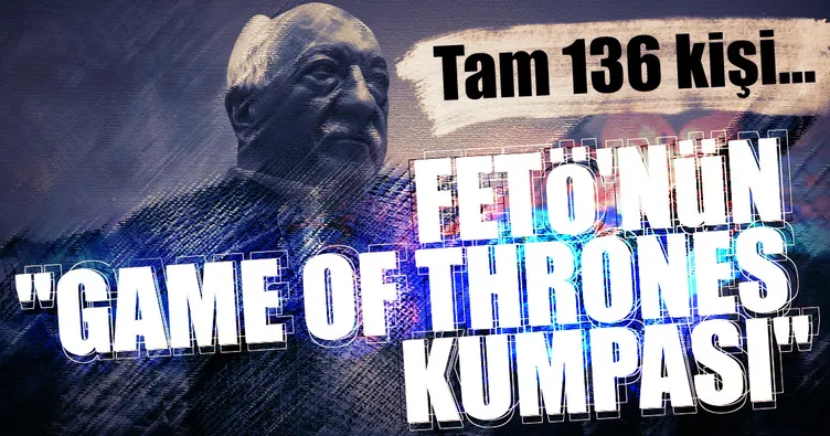FETÖ’nün Game of Thrones kumpası iddianamede