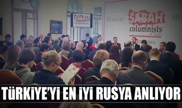 Türkiye’yi en iyi Rusya anlıyor