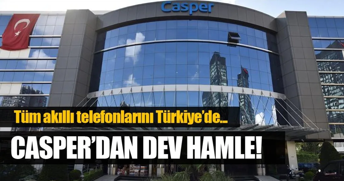 casper turkiye de telefon uretecek