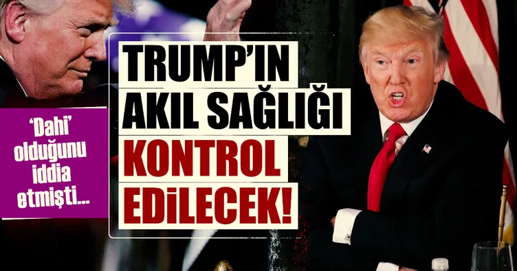 Trump’ın akıl sağlığı kontrol edilecek!