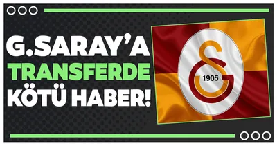 Galatasaray’a transferde kötü haber!