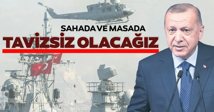 Sahada ve masada tavizsiz olacağız