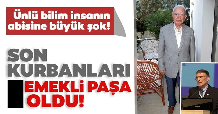 Aziz Sancar’ın abisi emekli paşa Kemal Sancar’a dolandırıcılık şoku