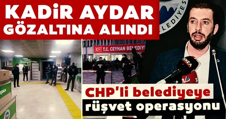 Son dakika haber: CHP’li Ceyhan Belediyesi’ne rüşvet operasyonu! Kadir Aydar gözaltına alındı