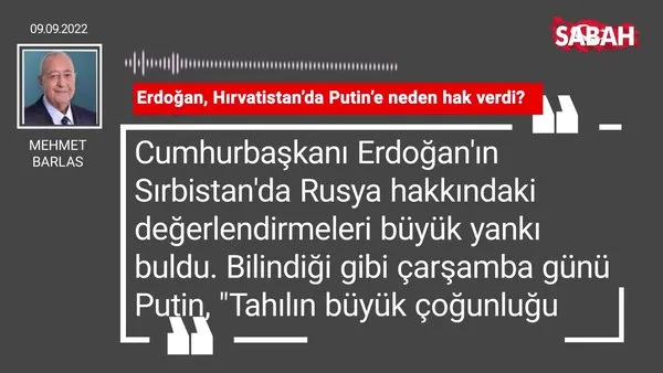 Mehmet Barlas | Erdoğan, Hırvatistan'da Putin'e neden hak verdi?