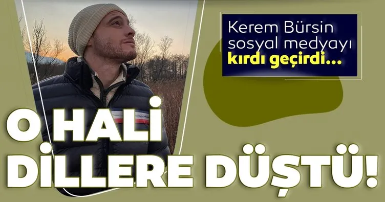 Kerem Bürsin sosyal medyayı kırdı geçirdi! Kerem Bürsin’in o hali dillere düştü
