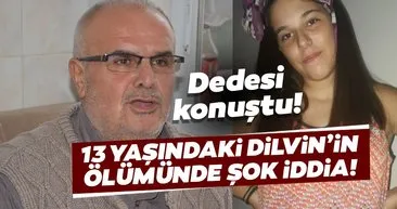 13 yaşındaki Dilvin'in ölümünde yanlış iğne iddiası