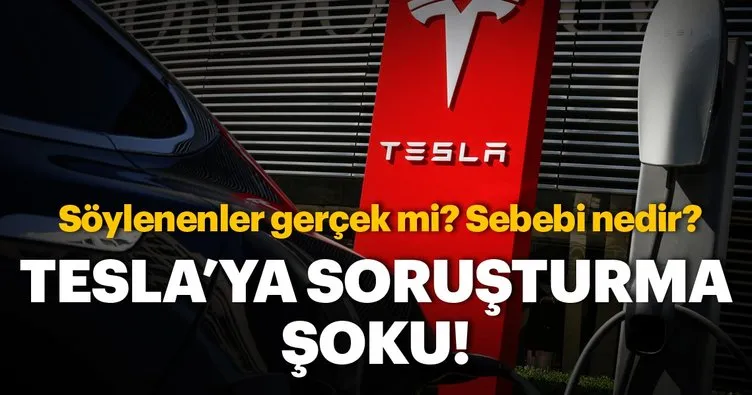 Tesla’ya soruşturma şoku!