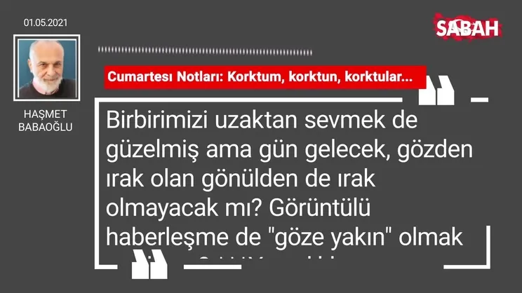 Haşmet Babaoğlu | Cumartesı Notları: Korktum, korktun, korktular...