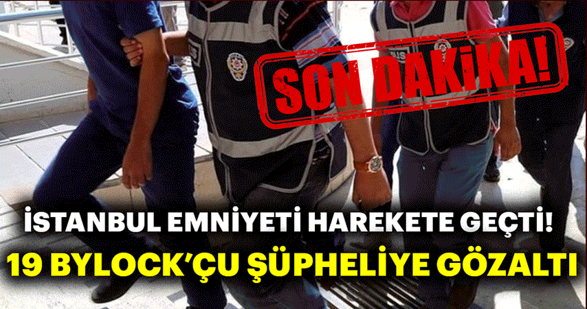 Son dakika: ByLockçu 19 şüpheliye gözaltı