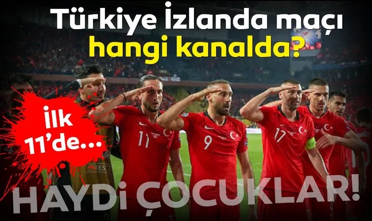 Türkiye İzlanda maçı hangi kanalda yayınlanacak? Milli maç ne zaman, saat kaçta başlıyor? İlk 11’ler