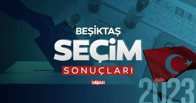 İstanbul Beşiktaş seçim sonuçları! Beşiktaş Milletvekilliği ve Cumhurbaşkanlığı seçim sonucu canlı ve anlık oy oranı 14 Mayıs 2023