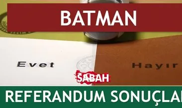 BATMAN Referandum Sonuçları - İşte 16 Nisan 2017 Referandumu Evet/Hayır Sonucu
