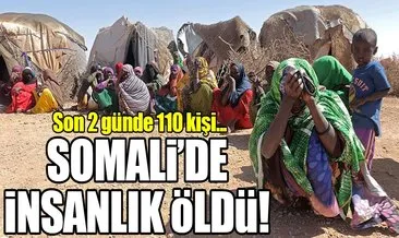Somali’de son 2 günde 110 kişi açlıktan öldü!
