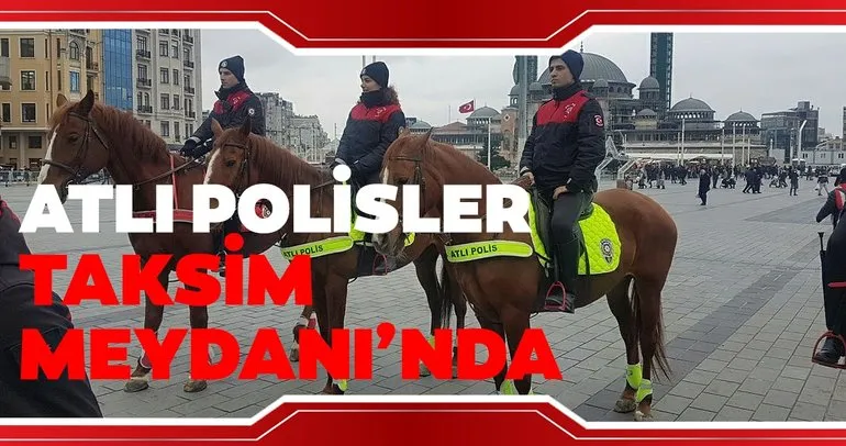 Atlı polisler Taksim Meydanı’nda