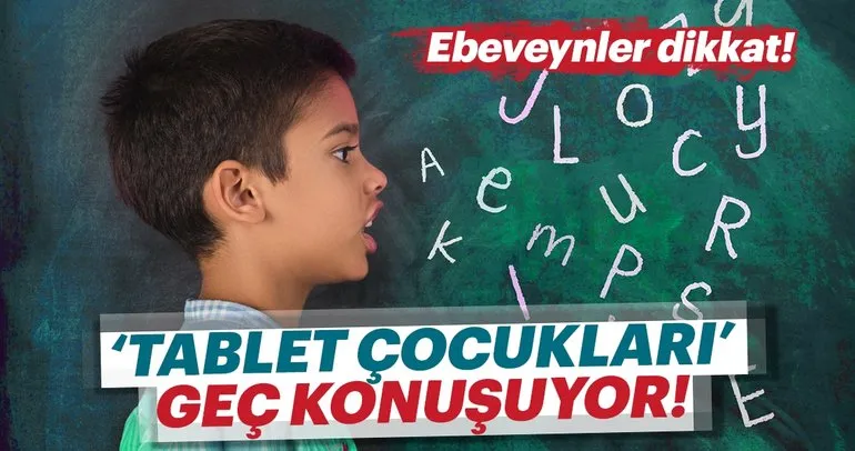 “Tablet çocukları” geç konuşuyor!