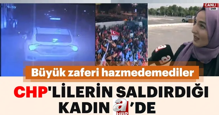 CHP’lilerin saldırdığı kadın A Haber’de