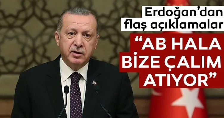 Başkan Erdoğan: AB hala bize çalım atıyor