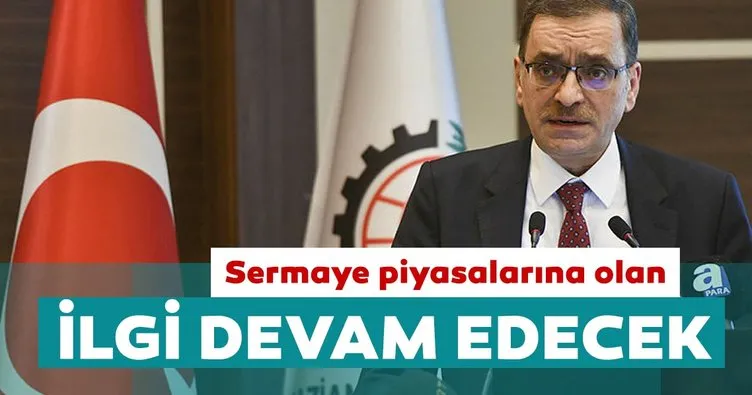SPK Başkanı Ali Fuat Taşkesenlioğlu: Sermaye piyasalarına olan ilgi devam edecek