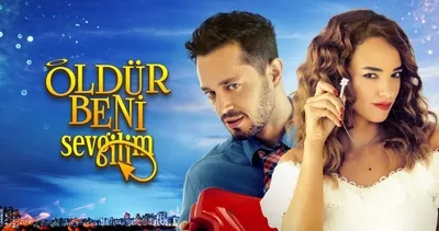 Öldür Beni Sevgilim bu akşam Tv’de! Öldür Beni Sevgilim filmi nerede çekildi, konusu nedir, oyuncuları kimler?