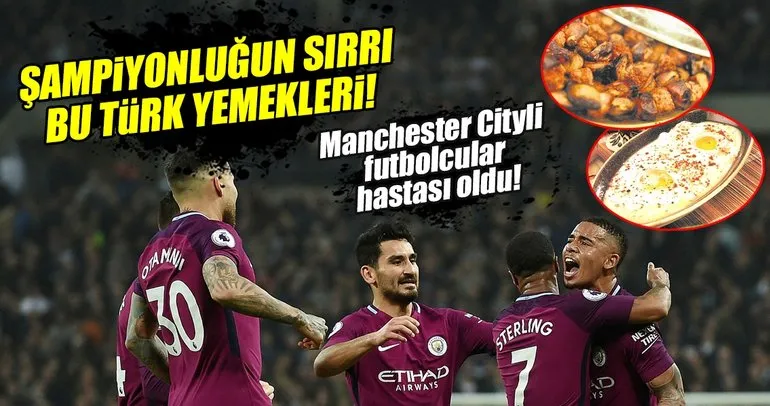 İşte Manchester City’ye şampiyonluğu getiren Türk yemekleri!