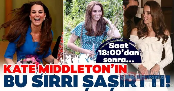 Kraliyet gelini Kate Middleton'ın bu sırrı şaşırttı! Saat 18:00'dan sonra...