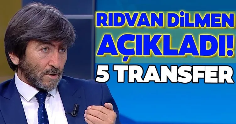 Rıdvan Dilmen açıkladı! 5 transfer