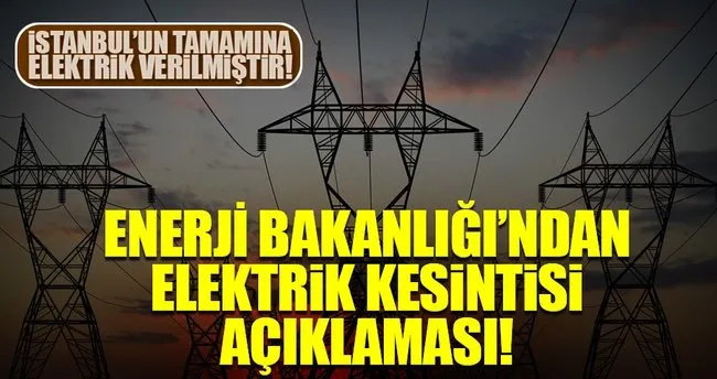 Enerji bakanlığı’ndan elektrik kesintisi açıklaması