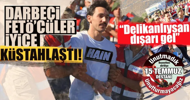 Darbeci FETÖ’cüler iyice küstahlaştı!