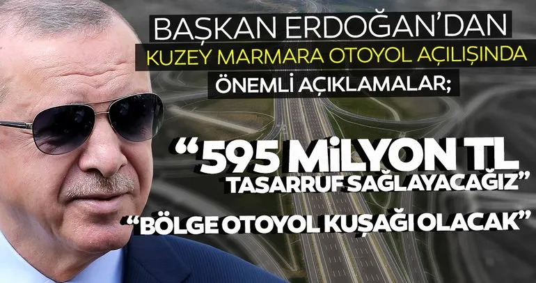 Başkan Erdoğan Kuzey Marmara Otoyolu açılışını gerçekleştirdi: 595 milyon tasarruf sağlayacak