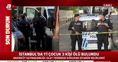 İstanbul Bakırköy’de siyanür dehşeti... 1’çocuk 3 kişinin cesedinin bulunduğu evde siyanür kokusu! 15 Kasım 2019 Cuma